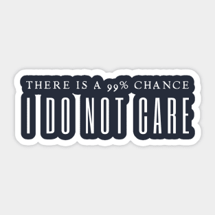 There's A 99% Chance I Don't Care Sticker